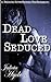 Dead Love Seduced (A Belinda Silverthorne NecRomance Novella #2)