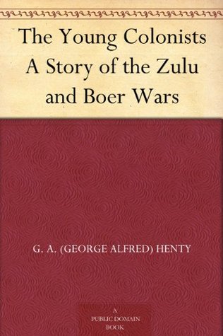 The Young Colonists A Story of the Zulu and Boer Wars (Kindle Edition)