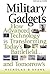 Military Gadgets: How Advanced Technology is Transforming Today's Battlefield...and Tomorrow's