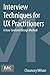 Interview Techniques for UX Practitioners: A User-Centered Design Method