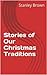 Stories of Our Christmas Traditions by Stanley Brown
