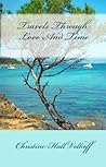 Travels Through Love And Time by Christine Hall Volkoff