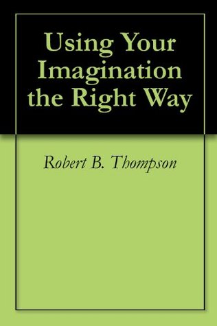 Using Your Imagination the Right Way