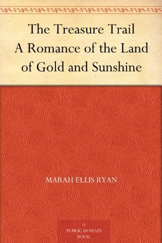 The Treasure Trail A Romance of the Land of Gold and Sunshine (Kindle Edition)