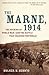 The Marne, 1914: The Opening of World War I and the Battle That Changed the World