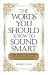 The Words You Should Know to Sound Smart: 1200 Essential Words Every Sophisticated Person Should Be Able to Use