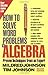 How to Solve Word Problems in Algebra: Proven Techniques from an Expert