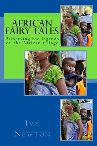 African Fairy Tales: Preserving the legends of the African Village (Kindle Edition)