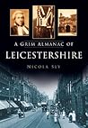 A Grim Almanac of Leicestershire (Grim Almanacs)
