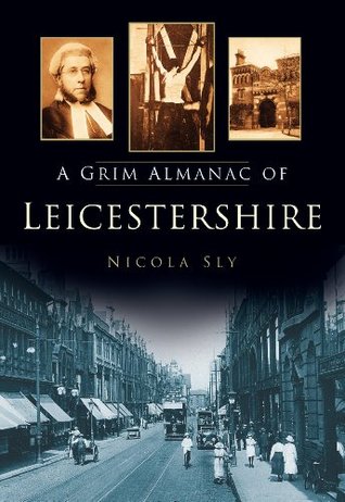 A Grim Almanac of Leicestershire (Grim Almanacs)