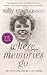 Where Memories Go: Why dementia changes everything - Now with a new chapter