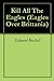 Kill All The Eagles (Eagles Over Brittania Book 1)