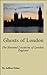 Ghosts of London: The Haunted Locations of London, England