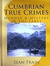 Cumbrian True Crimes   Murder & Mystery In The Lakes