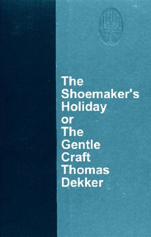 The Shoemaker’s Holiday or The Gentle Craft