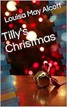 Tilly's Christmas by Louisa May Alcott