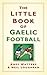 The Little Book of Gaelic Football