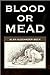 Blood or Mead by Alan Beck
