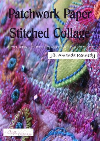 Patchwork Paper Stitched Collage: a creative textile and mixed media project (Creative textile and mixed media projects Book 2)