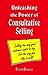 Unleashing the Power of Consultative Selling "Selling the way your customer wants to buy...not the way you like to sell"