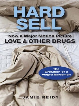 Hard Sell: The Evolution of a Viagra Salesman by Jamie Reidy