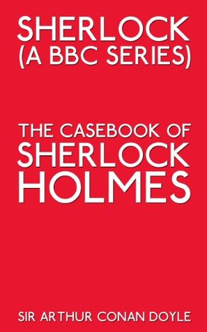 Sherlock (A BBC Series) The Casebook of Sherlock Holmes