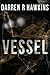 Vessel by Darren R. Hawkins