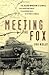 Meeting the Fox: The Allied Invasion of Africa, from Operation Torch to Kasserine Pass to Victory in Tunisia