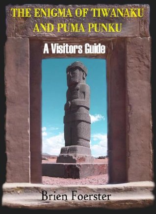 The Enigma Of Tiwanaku And Puma Punku: A Visitor's Guide (Kindle Edition)