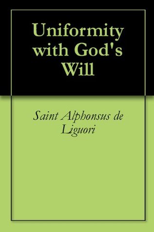 Uniformity with God's Will by Alfonso María de Liguori