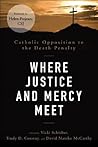 Where Justice and Mercy Meet: Catholic Opposition to the Death Penalty Where Justice and Mercy Meet: Catholic Opposition to the Death Penalty