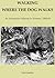 WALKING WHERE THE DOG WALKS An Interspecies Odyssey in Vietnam, 1968-69