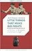 Little Things That Make Big Fights, And Other Essays from Boxing Greats, In Their Own Words (Liberty Archives Digital Collection)