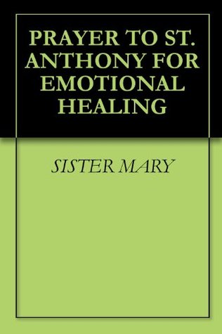 PRAYER TO ST. ANTHONY FOR EMOTIONAL HEALING (Kindle Edition)