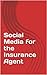 Social Media for the Insurance Agent