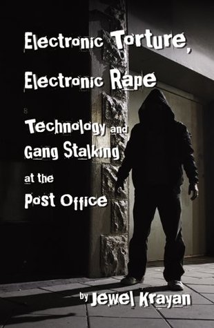 Electronic Torture, Electronic Rape: Technology and Gang Stalking at the Post Office (Kindle Edition)