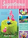Sugarlicious: 50 Cute and Clever Treats for Every Occasion