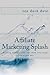 Affiliate Marketing Splash: How to Build Affiliate Sites that Rank (and bank): Internet Marketing through Search Engine Optimization
