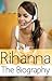 Rihanna - The Biography