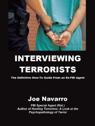 Interviewing Terrorists:  The Definitive How-To Guide From An Ex-FBI Special Agent (Kindle Edition)
