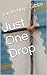Just One Drop