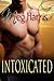 Intoxicated (An erotic/erotica romance)