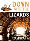 Down with the Lizards and the Bees by Tim Pratt