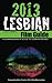 2013 Lesbian Film Guide: A Comprehensive Guide to Lesbian Movies