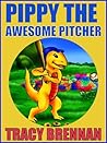 Pippy the Awesome Pitcher Pippy the Awesome Pitcher