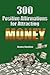 300 Positive Affirmations for Attracting Money (Live Smarter Series)