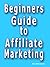 The Beginners Guide to Affiliate Marketing by Kev Stevenson