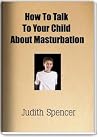 How To Talk To Your Child About Masturbation