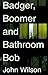Badger, Boomer and Bathroom...
