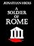 A Soldier of Rome by Jonathan Hicks